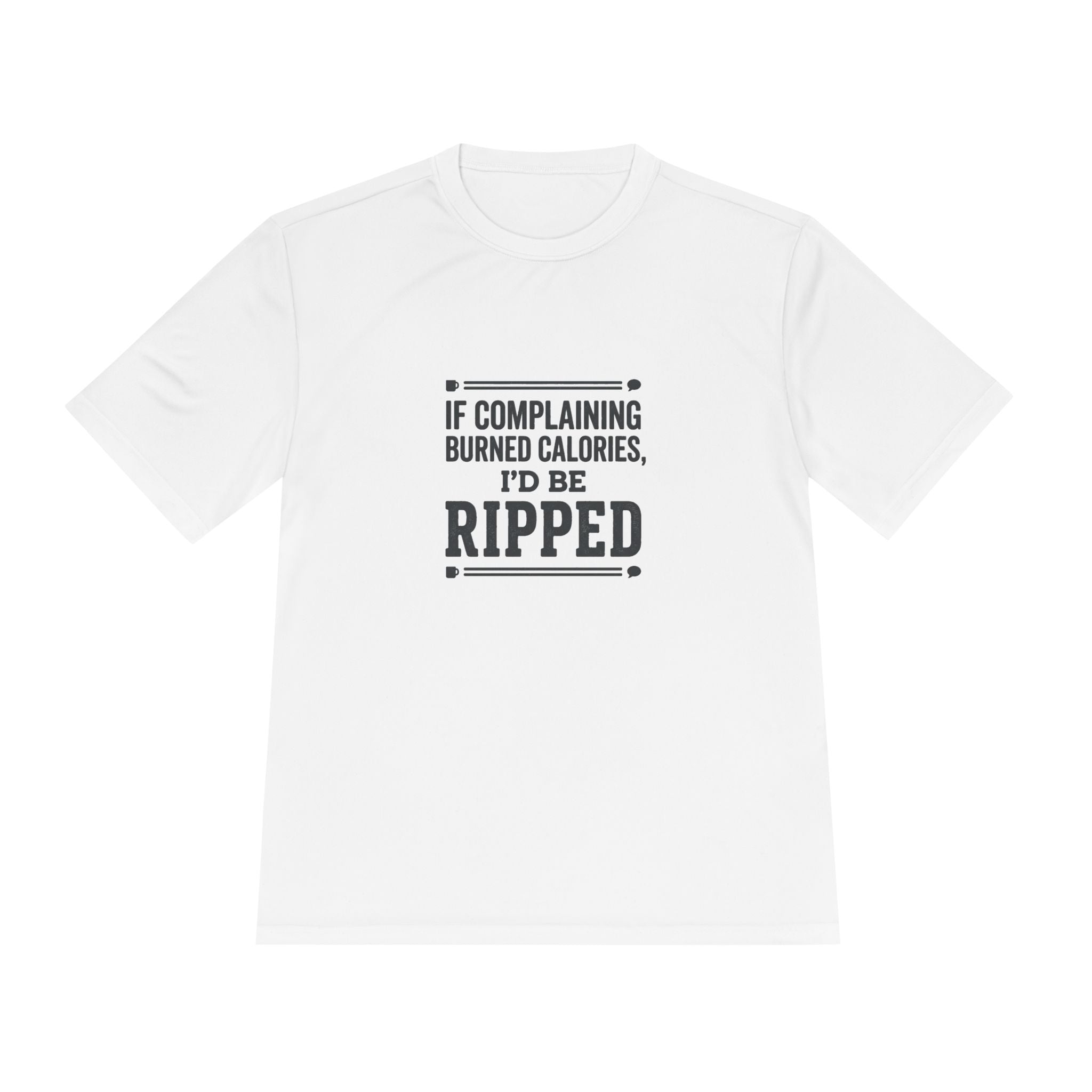 If Complaining Burned Calories I'd be Ripped Unisex Moisture Wicking Tee