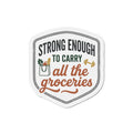 Strong Enough to Carry All the Groceries Die-Cut Magnets