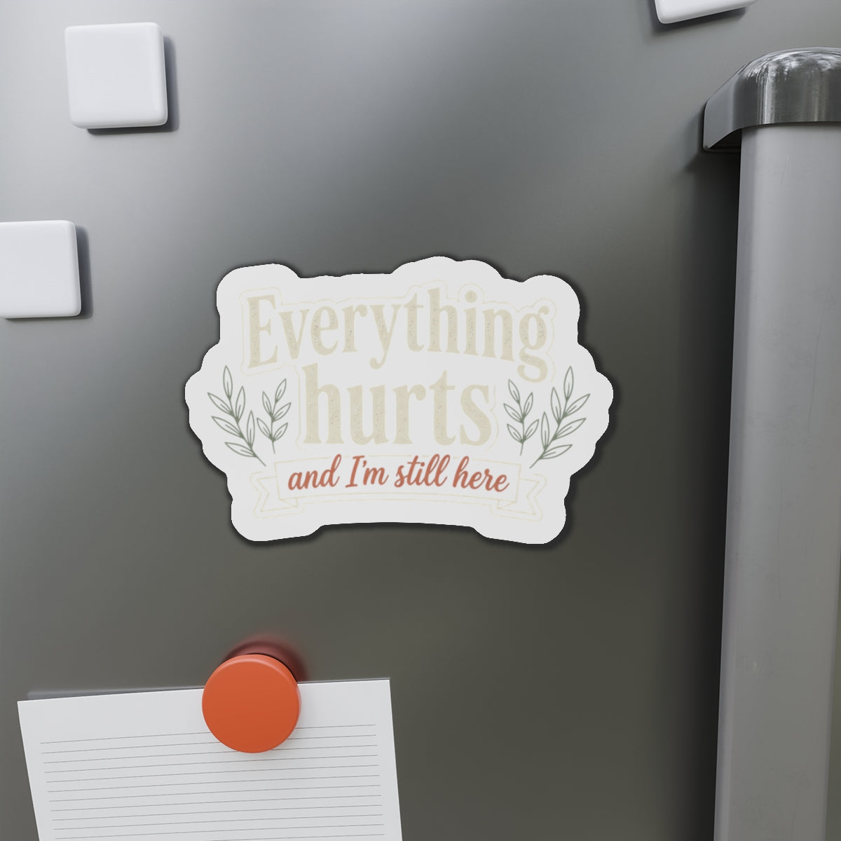 Everything Hurts and I'm Still Here Die-Cut Magnets