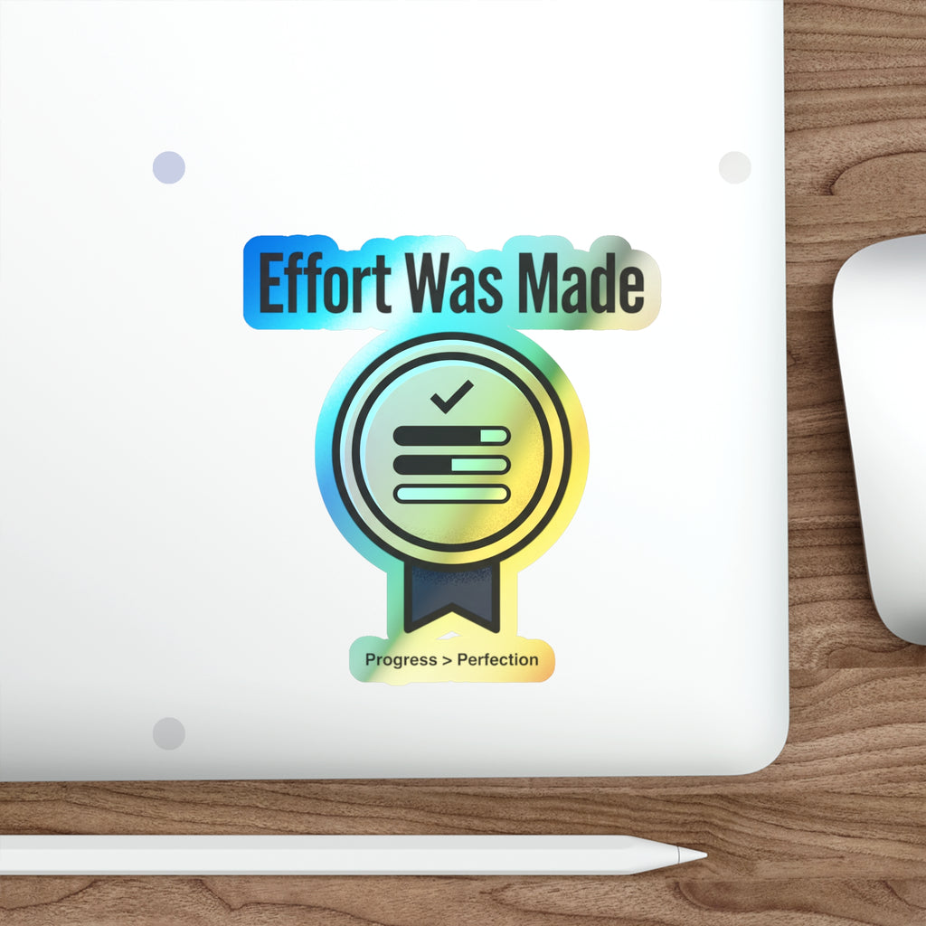 Effort Was Made Holographic Die-cut Stickers