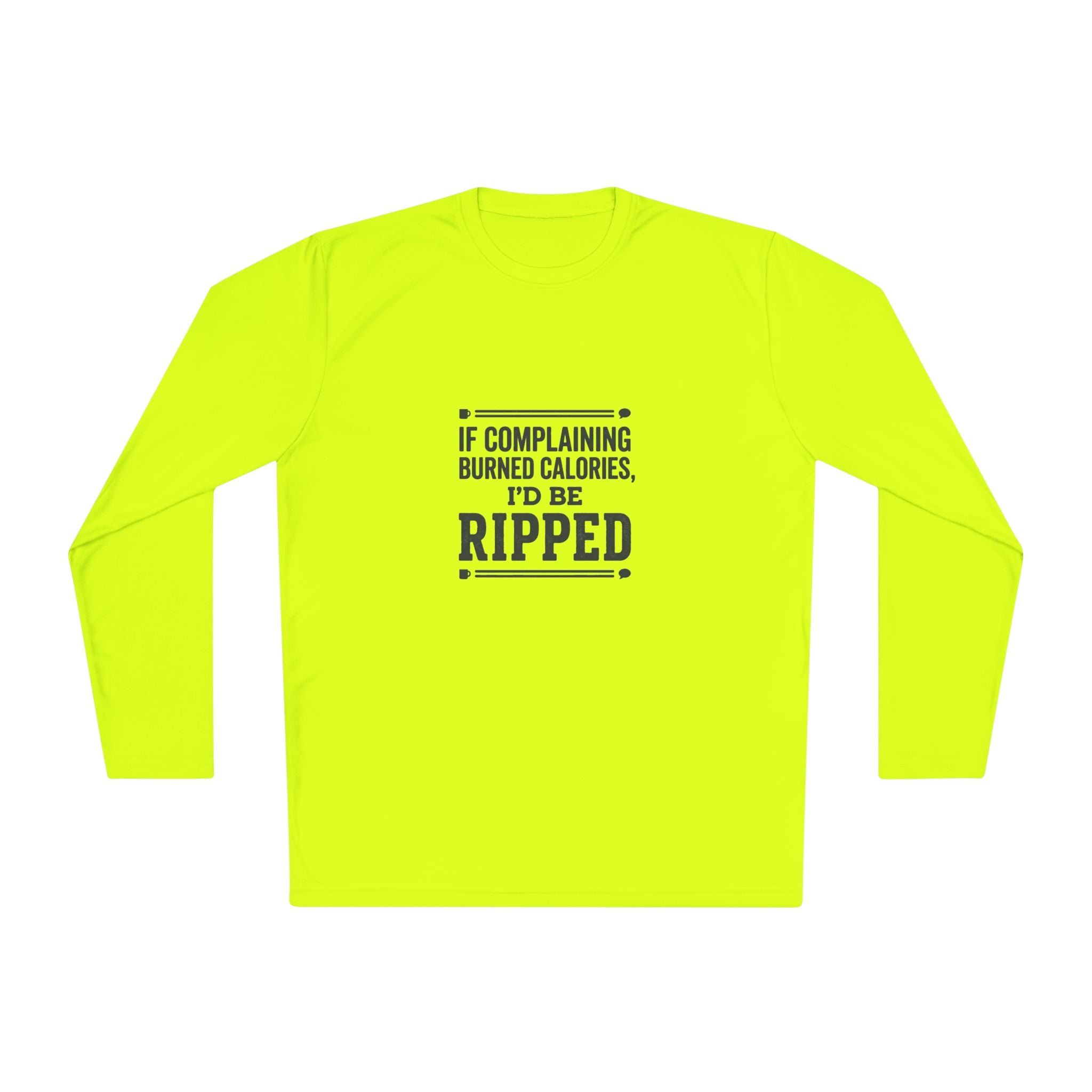 If Complaining Burned Calories I'd be Ripped Unisex Lightweight Long Sleeve Tee