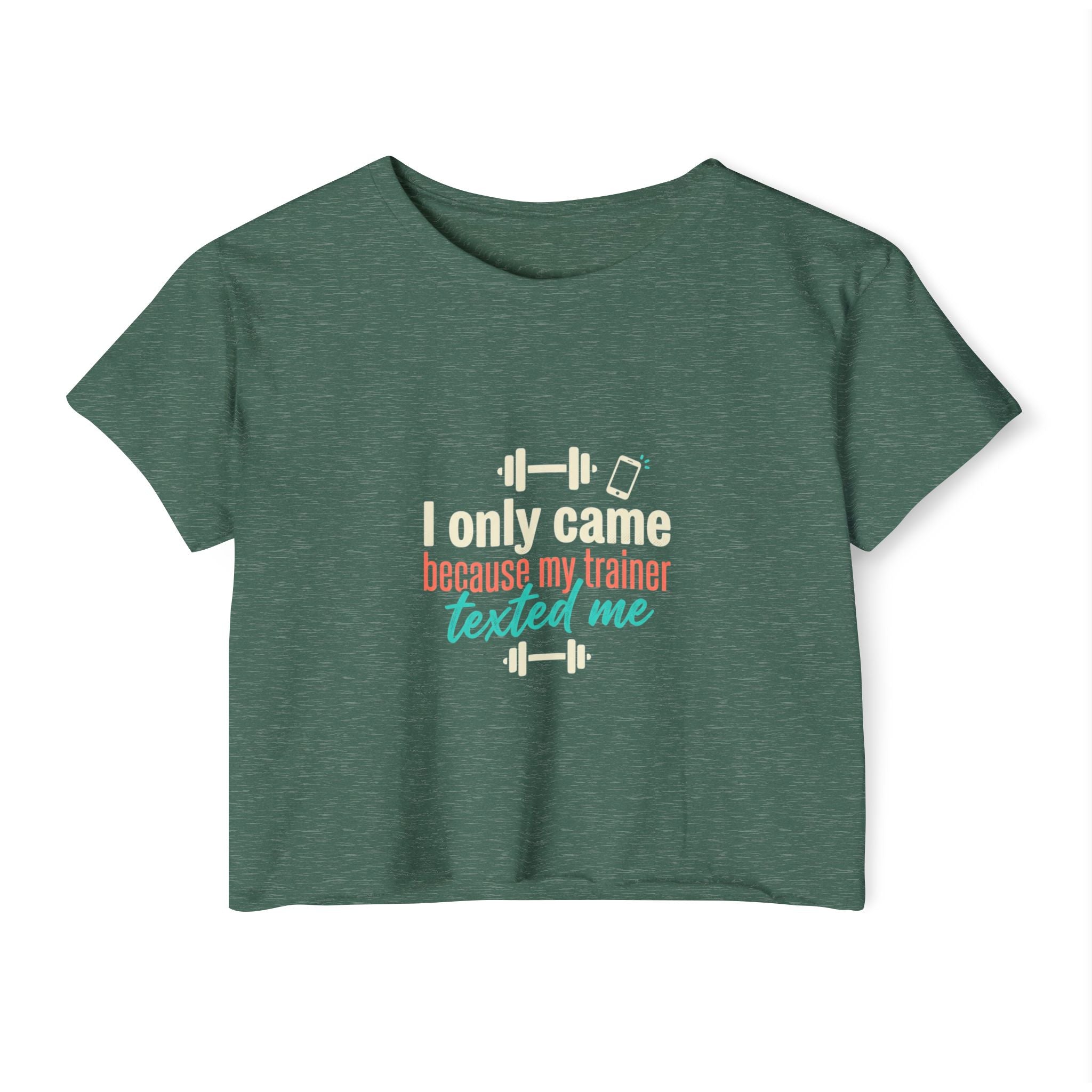 I Only Came Because My Trainer Texted Me Women's Festival Crop Top