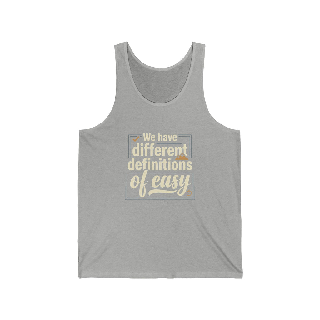 We Have Different Definitions of Easy Unisex Jersey Tank