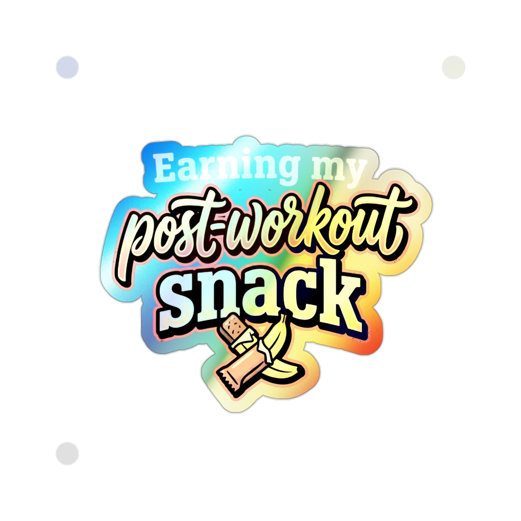 Earning My Post-Workout Snack Holographic Die-cut Stickers