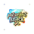 Earning My Post-Workout Snack Holographic Die-cut Stickers