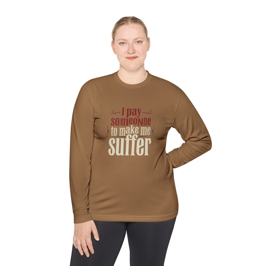 I Pay Someone To Make Me Suffer Unisex Lightweight Long Sleeve Tee