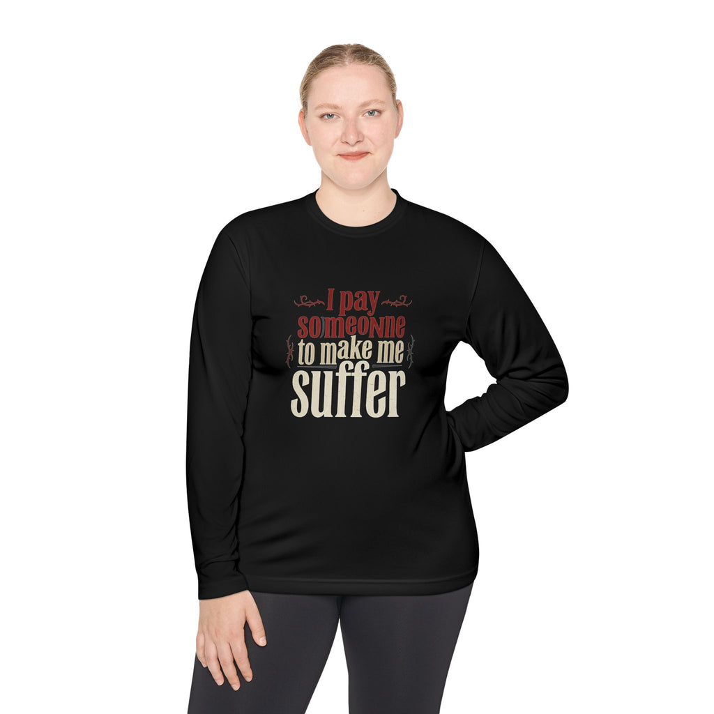 I Pay Someone To Make Me Suffer Unisex Lightweight Long Sleeve Tee