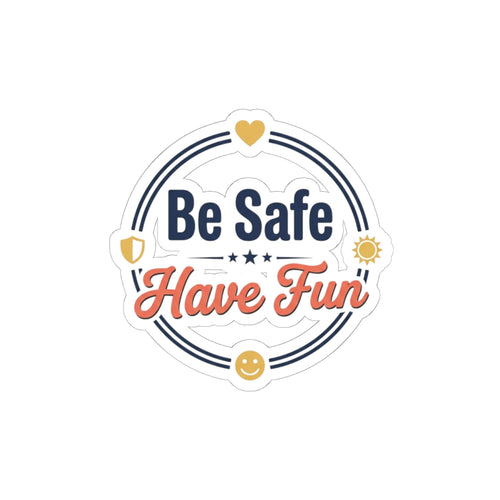 Be Safe Have Fun Kiss-Cut Stickers