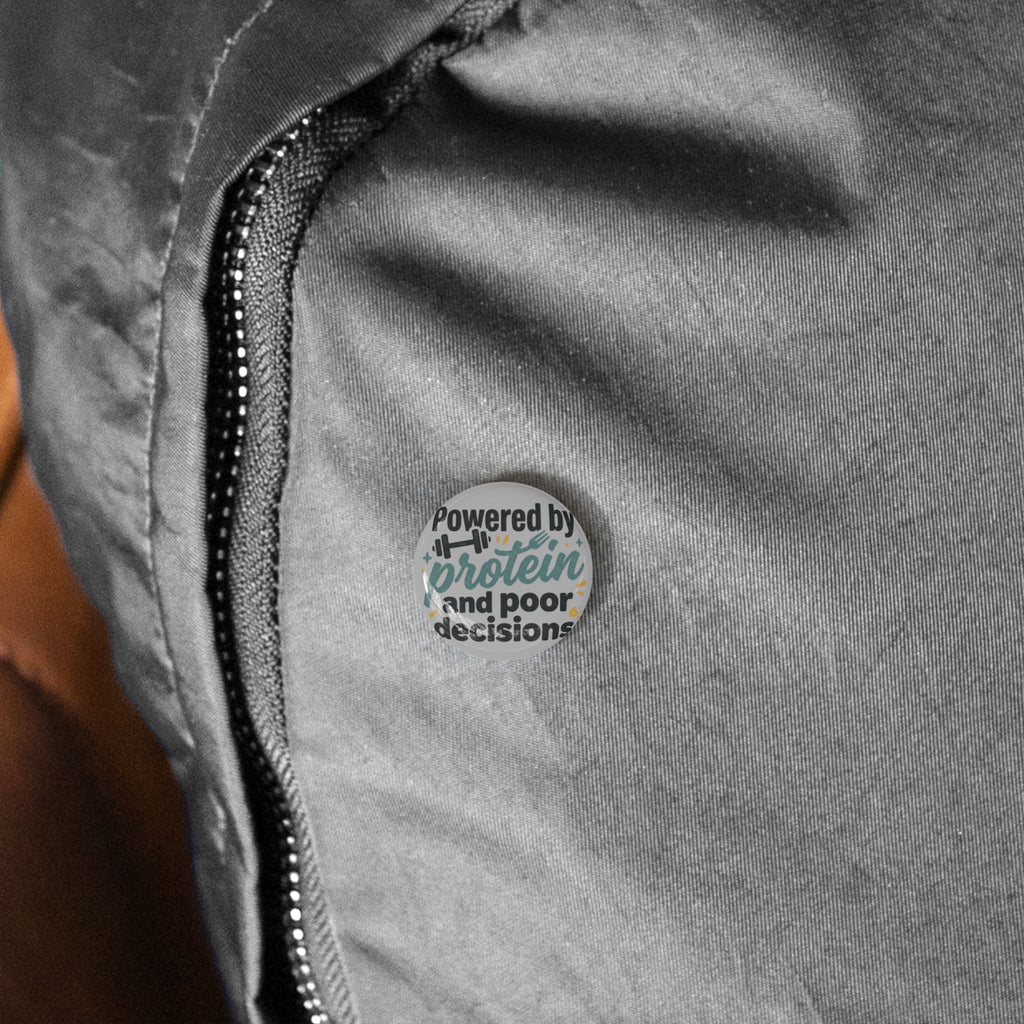 Powered by Protein and Poor Decisions Round Pins