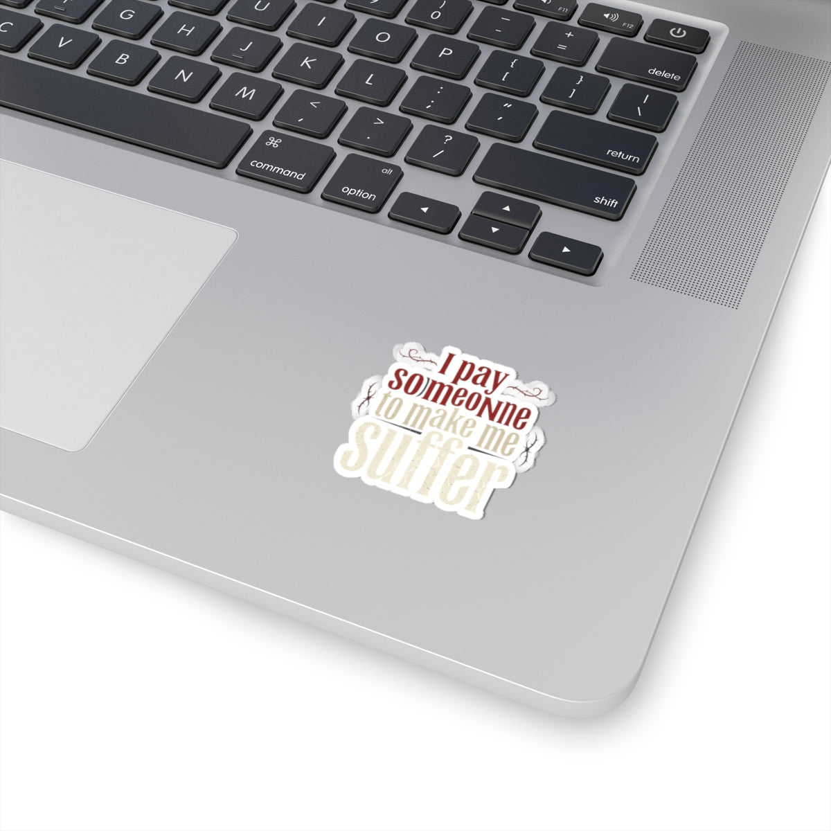 I Pay Someone To Make Me Suffer Kiss-Cut Stickers