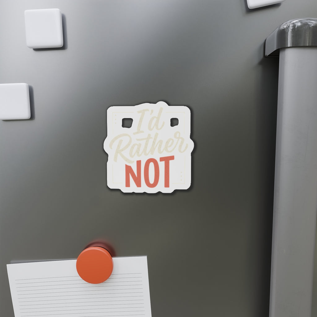 I'd Rather Not Die-Cut Magnets