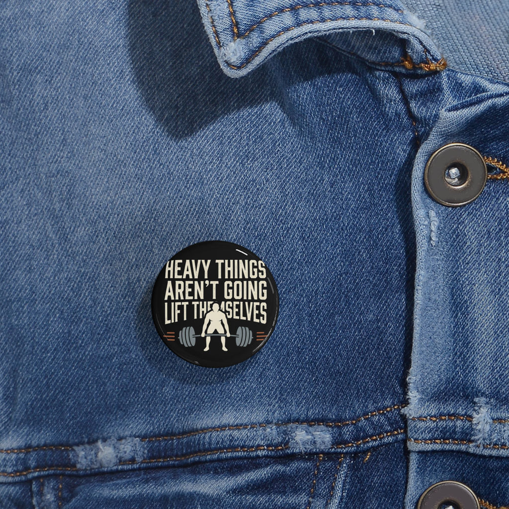 Heavy Things Aren't Going to Lift Themselves Round Pins