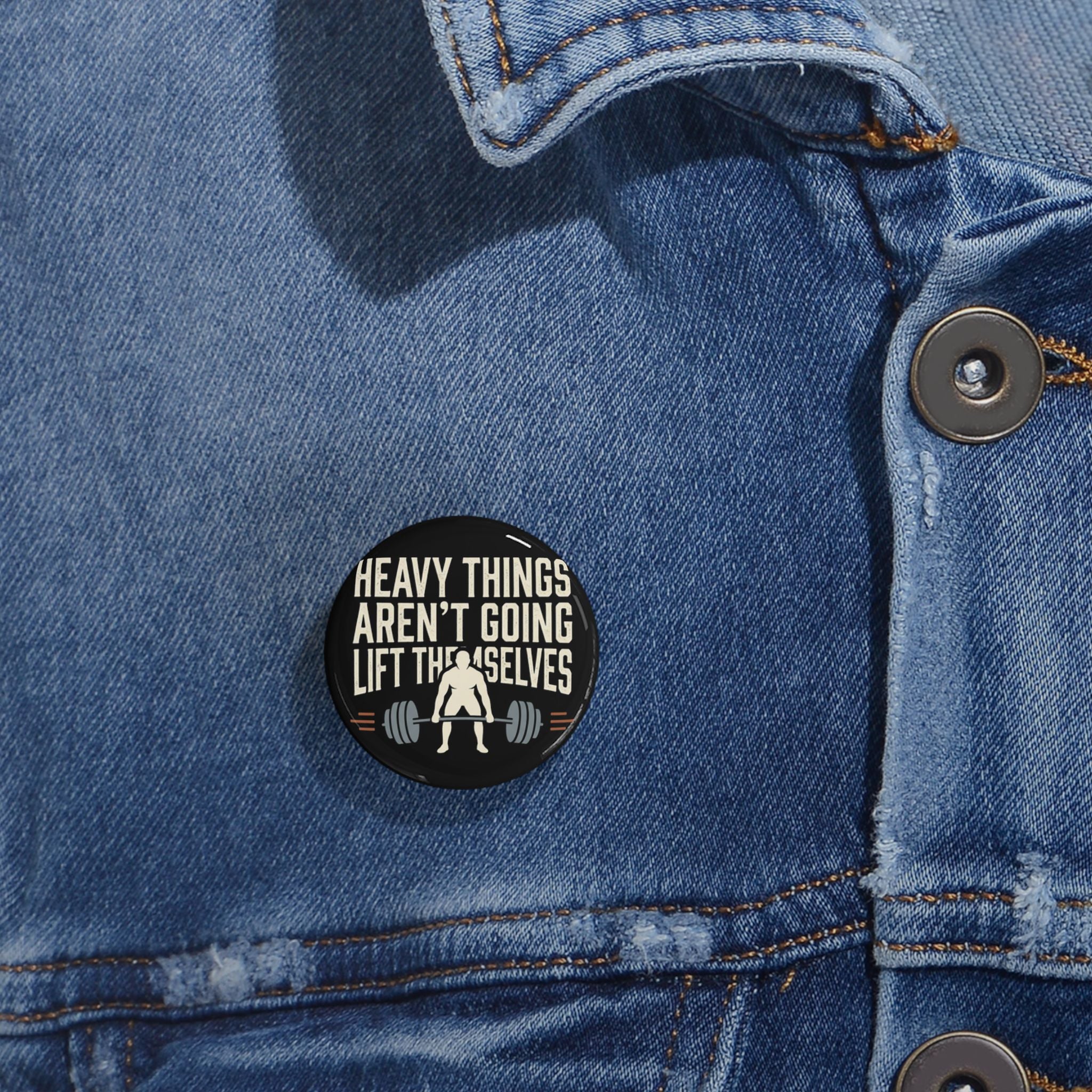 Heavy Things Aren't Going to Lift Themselves Round Pins