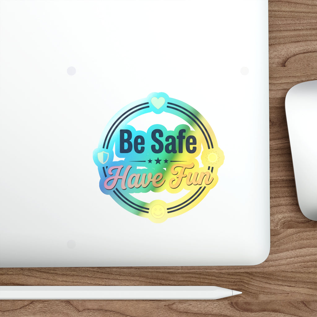 Be Safe Have Fun Holographic Die-cut Stickers