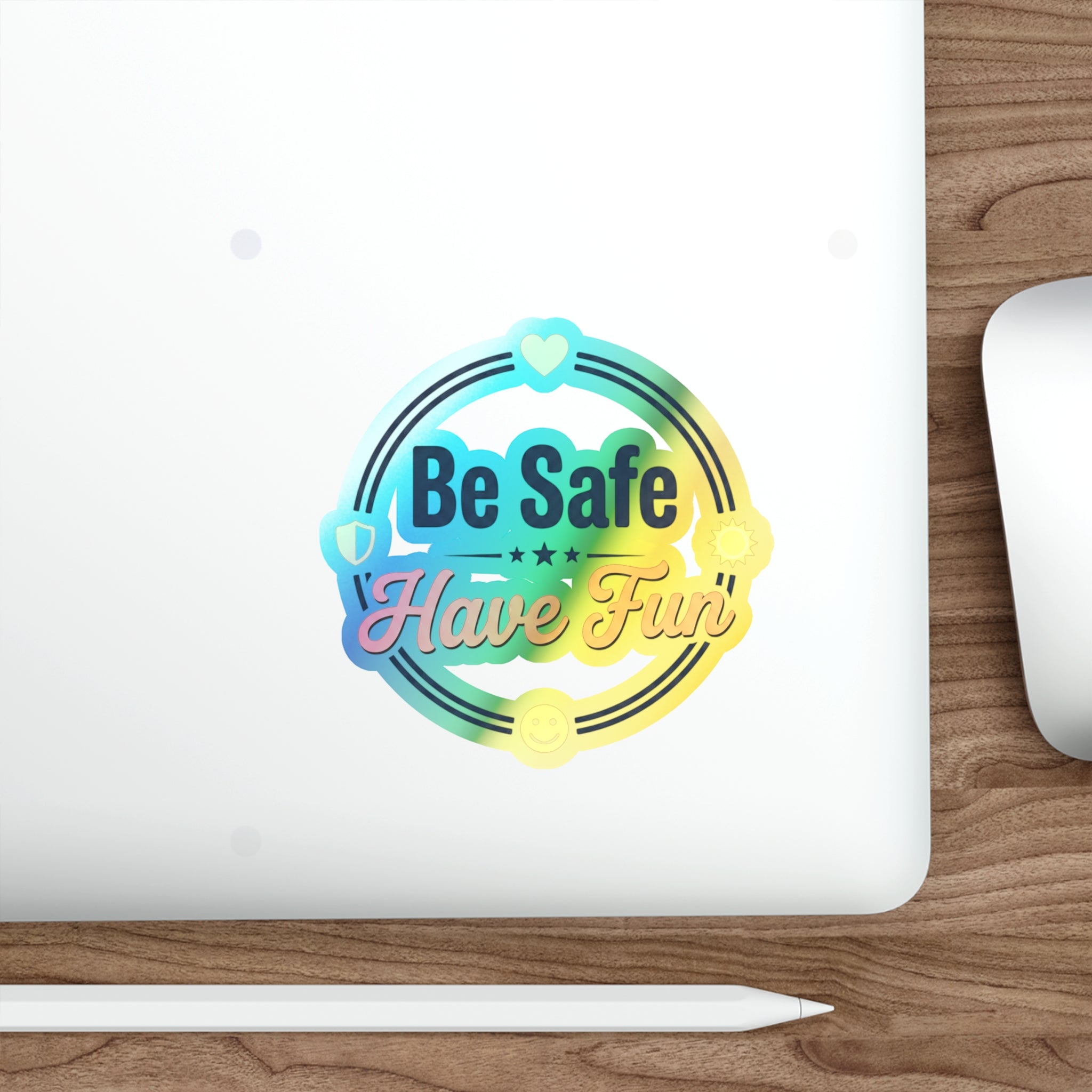 Be Safe Have Fun Holographic Die-cut Stickers