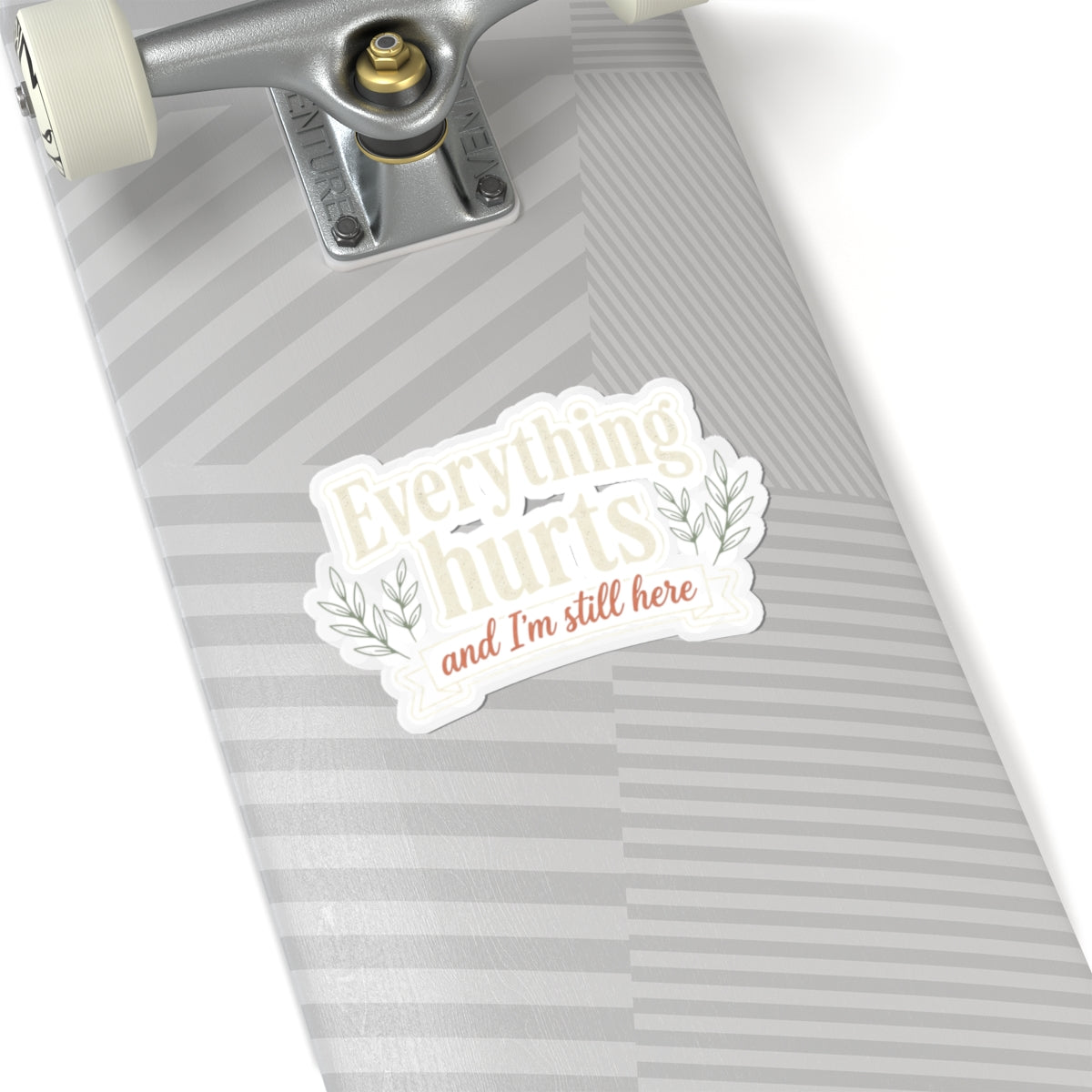 Everything Hurts and I'm Still Here Kiss-Cut Stickers