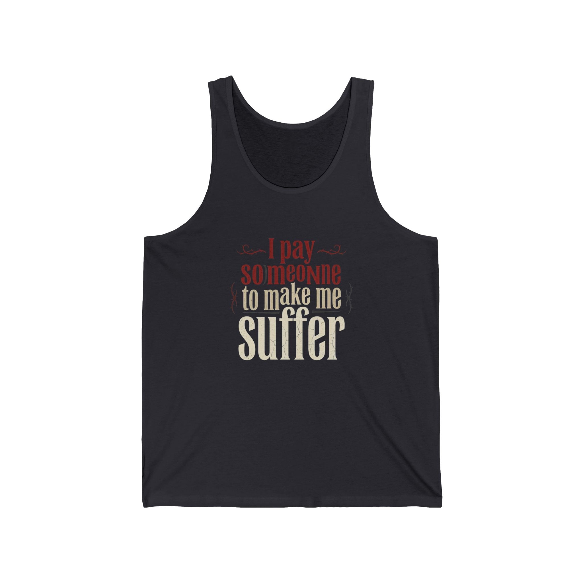 I Pay Someone To Make Me Suffer Unisex Jersey Tank