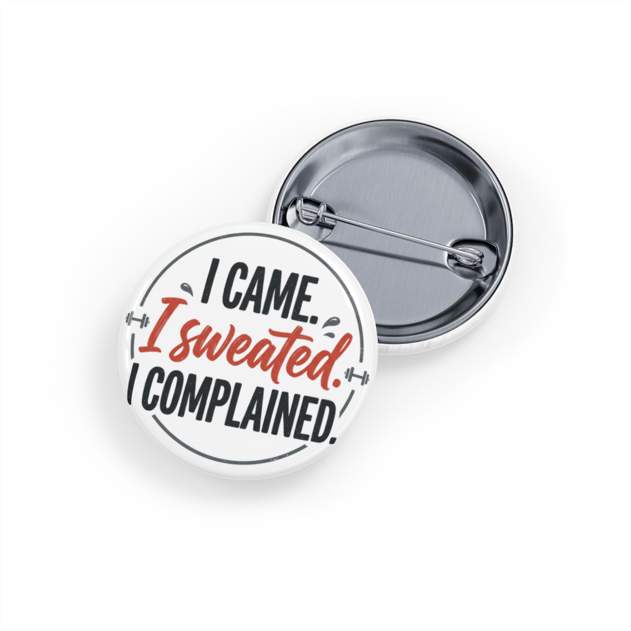 I Came I Sweated I Complained Round Pins