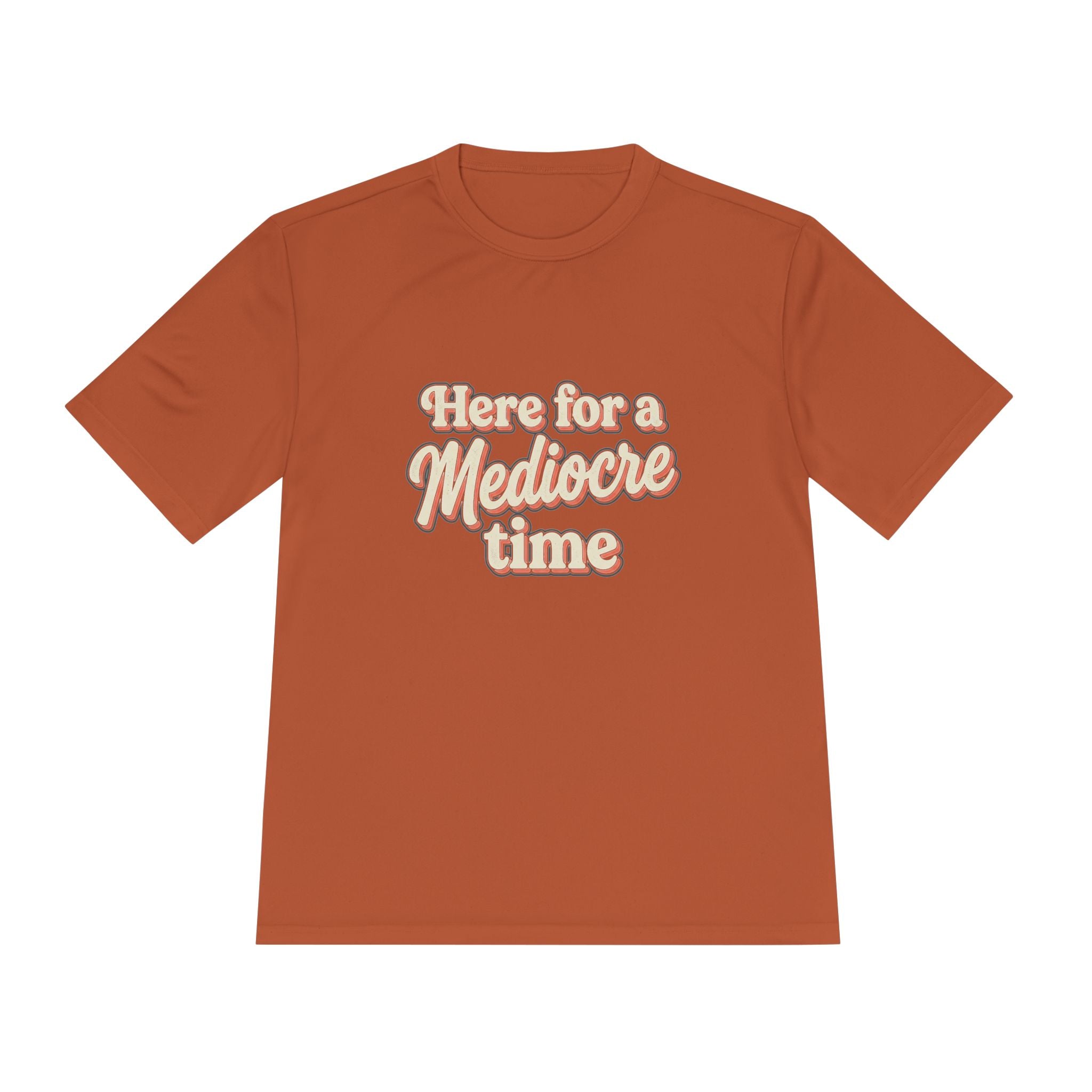 Here for a Mediocre Time Unisex Moisture Wicking Tee
