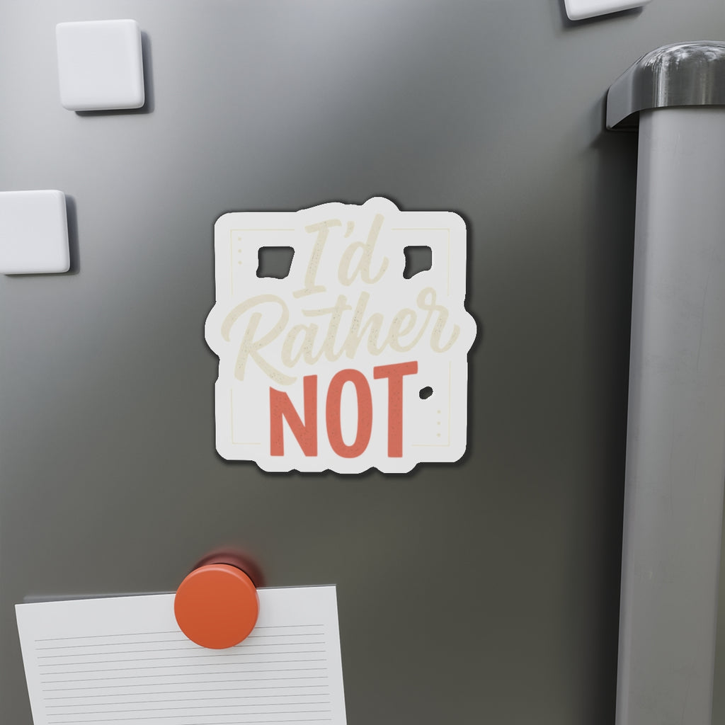 I'd Rather Not Die-Cut Magnets
