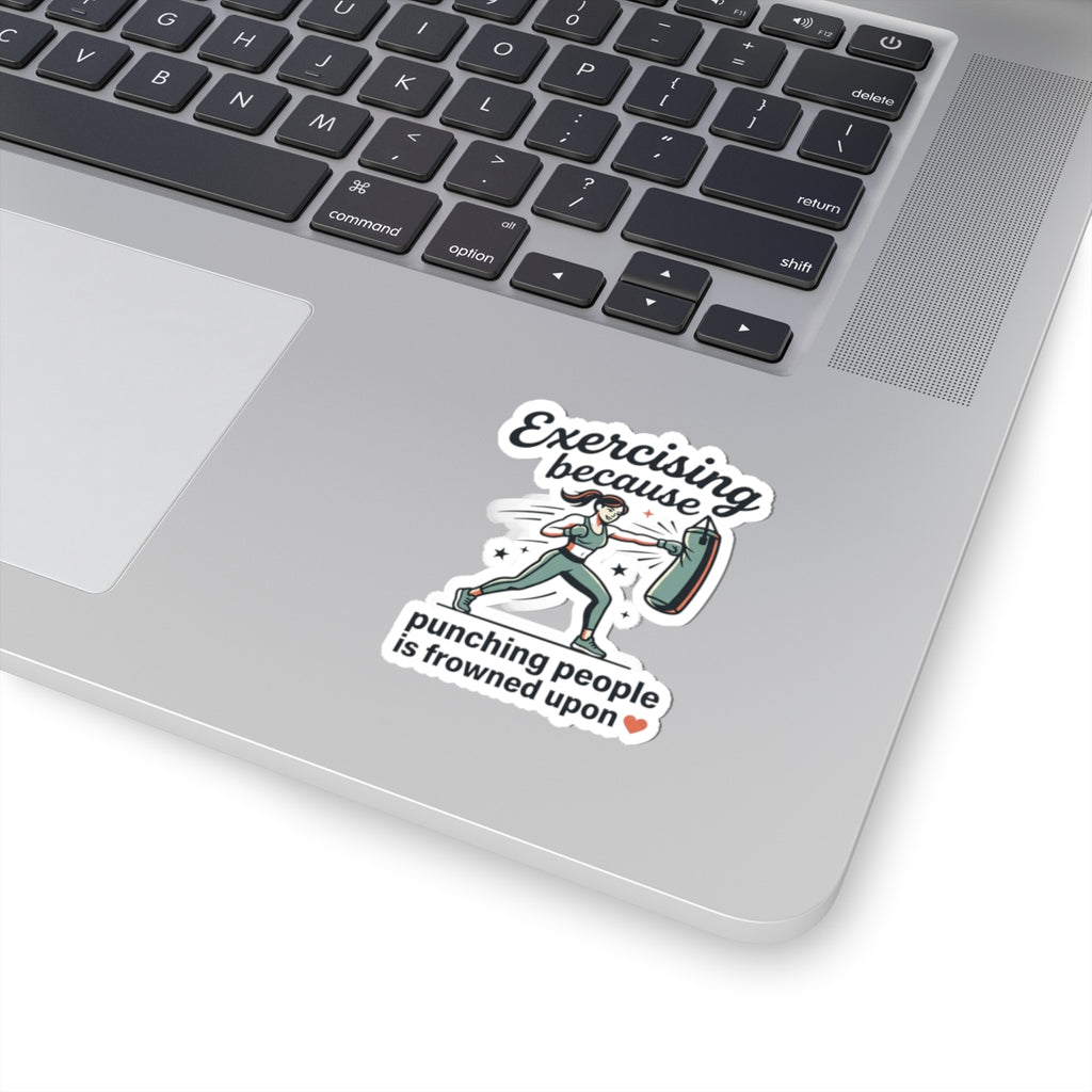 Exercising Because Punching People is Frowned Upon Kiss-Cut Stickers
