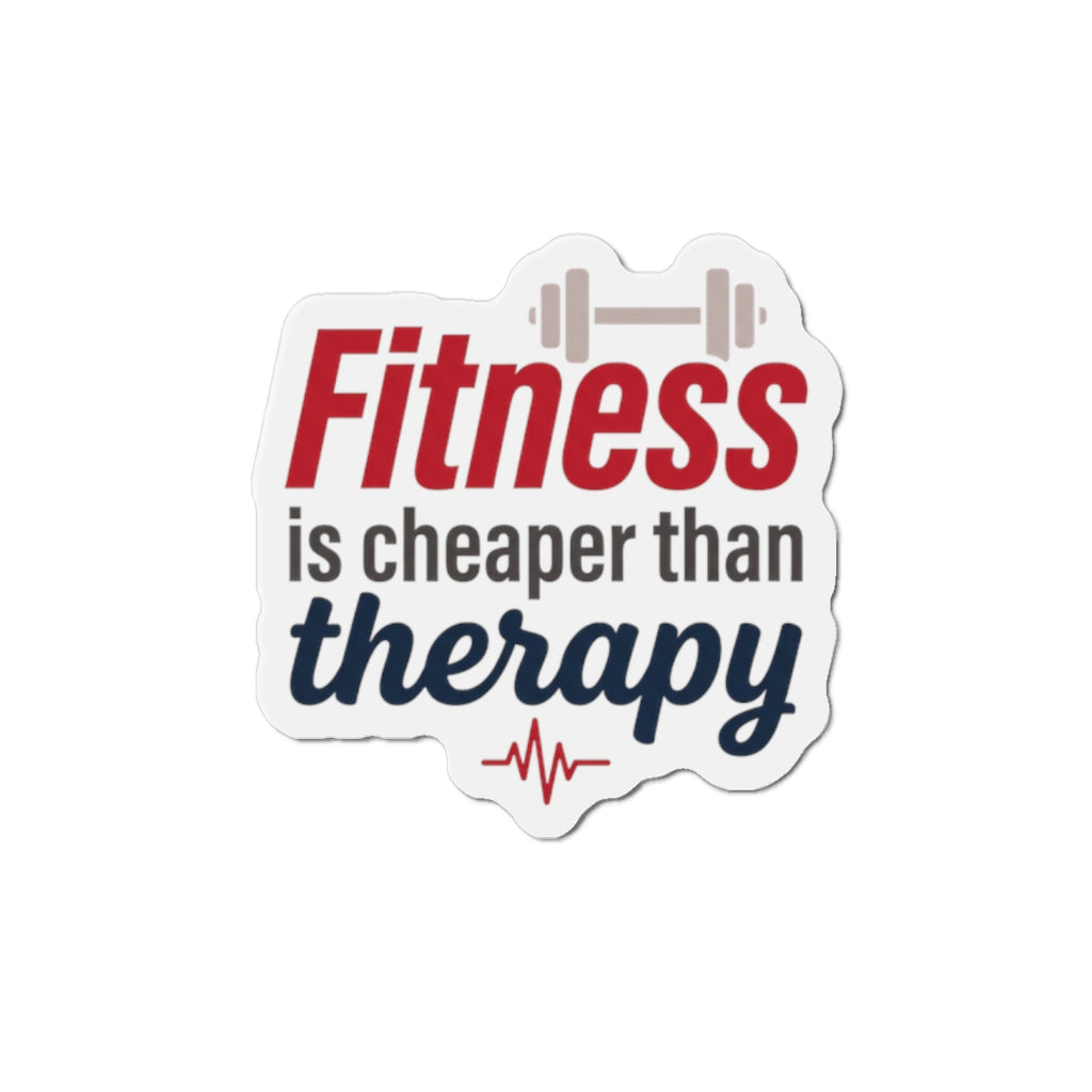 Fitness is Cheaper than Therapy Die-Cut Magnets