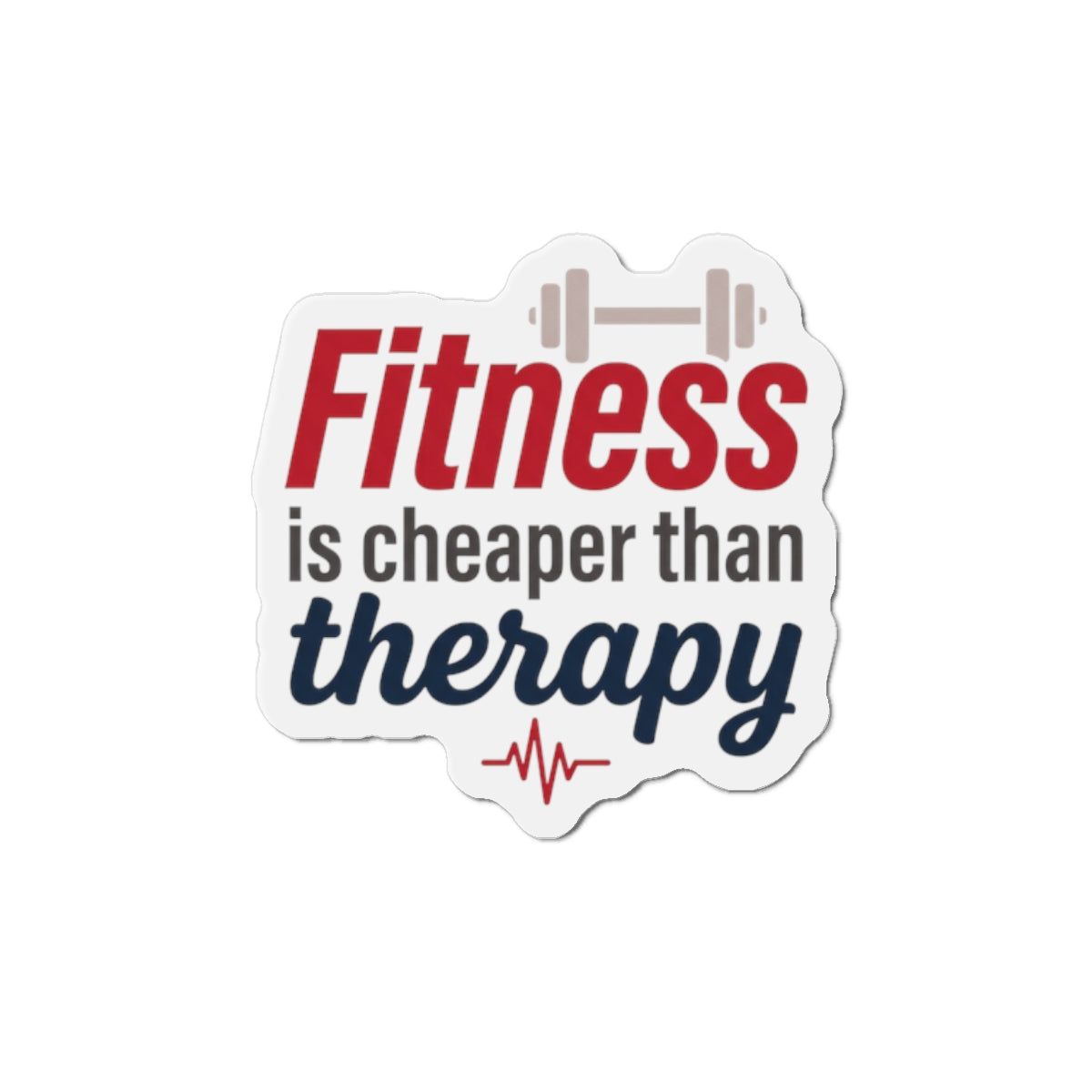 Fitness is Cheaper than Therapy Die-Cut Magnets