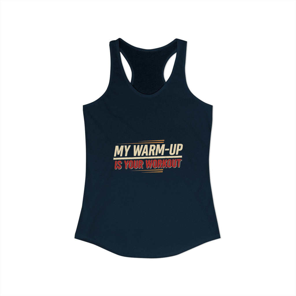 My Warm-Up is Your Workout Women's Ideal Racerback Tank