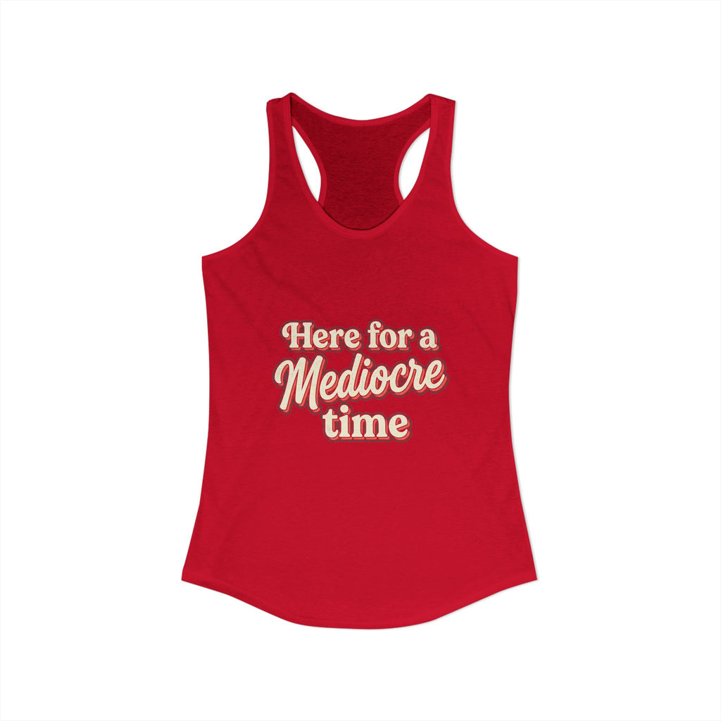 Here for a Mediocre Time Women's Ideal Racerback Tank