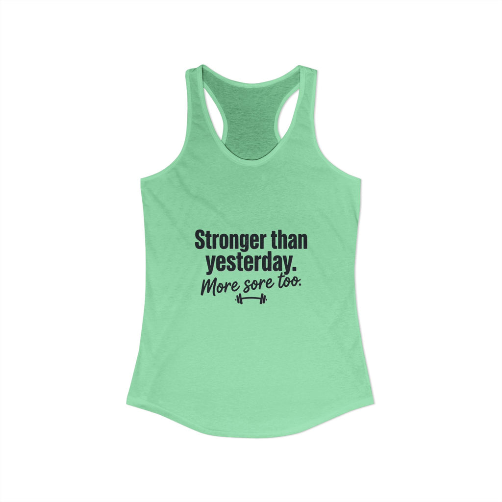 Stronger Than Yesterday More Sore Too Women's Ideal Racerback Tank