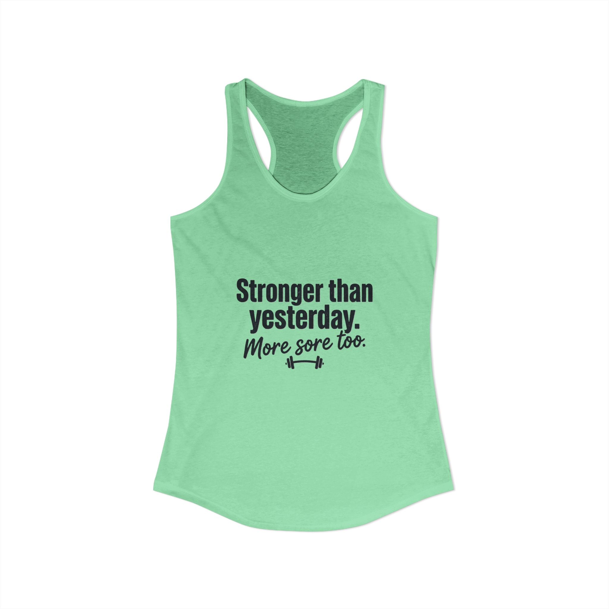 Stronger Than Yesterday More Sore Too Women's Ideal Racerback Tank
