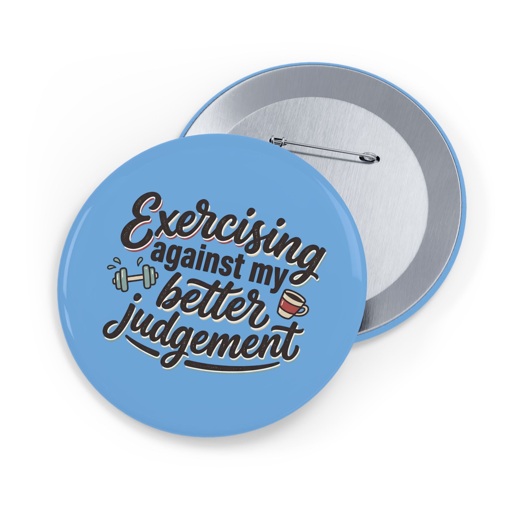 Exercising Against My Better Judgement Round Pins