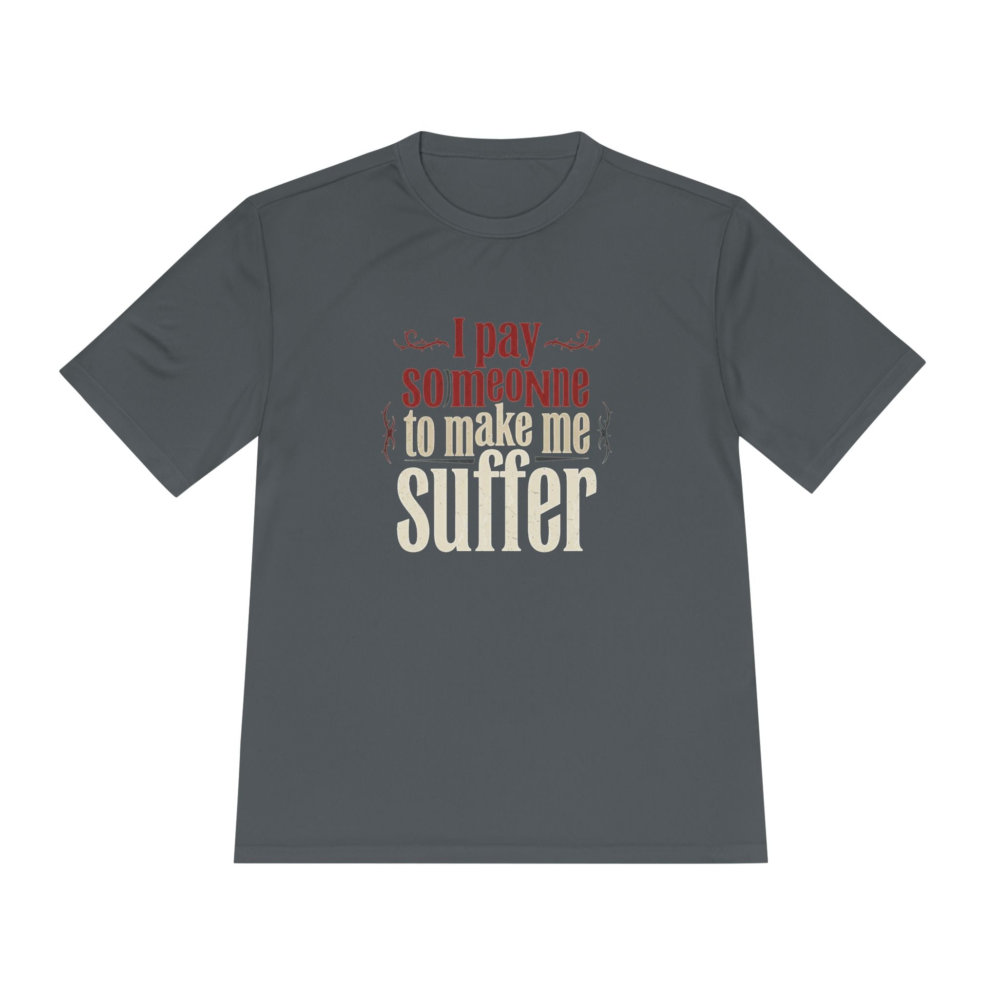 I Pay Someone To Make Me Suffer Unisex Moisture Wicking Tee