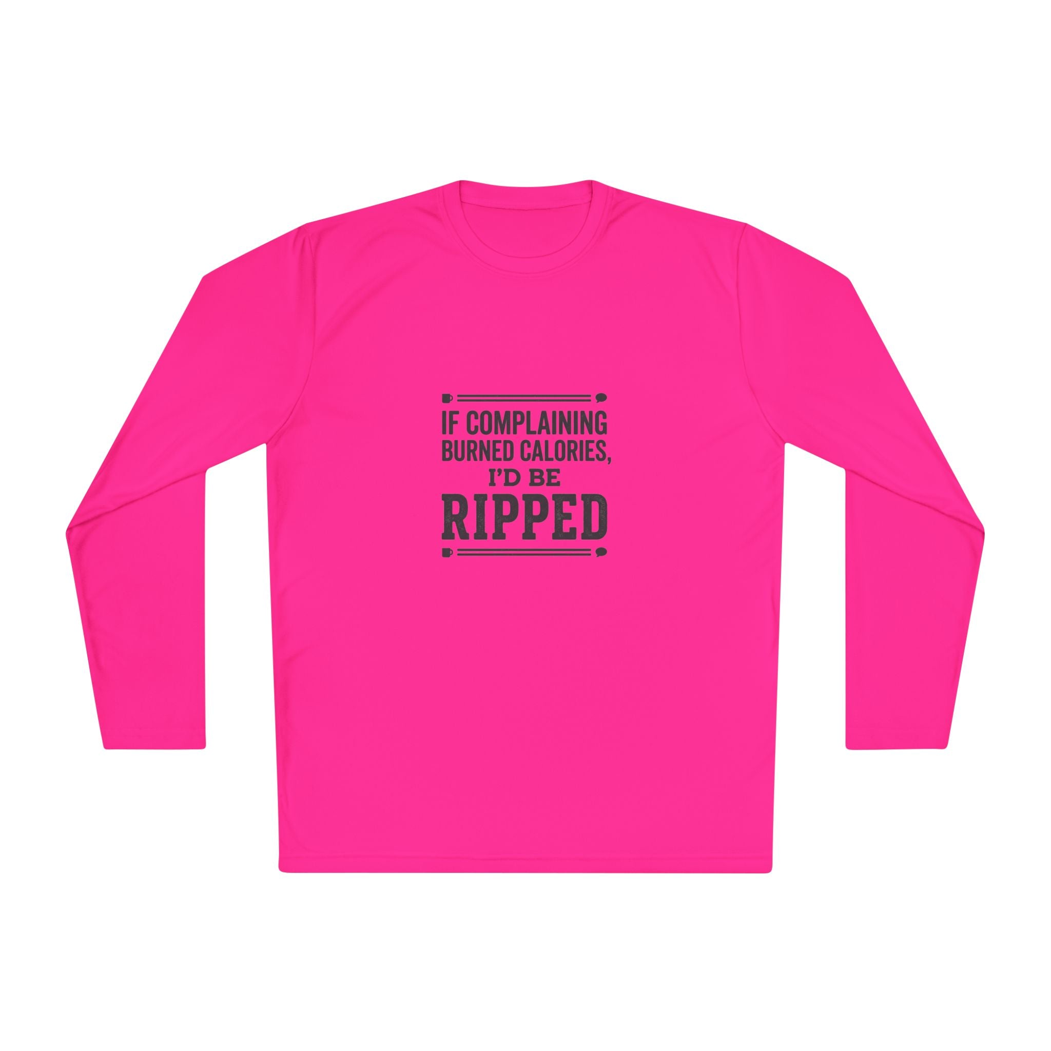 If Complaining Burned Calories I'd be Ripped Unisex Lightweight Long Sleeve Tee