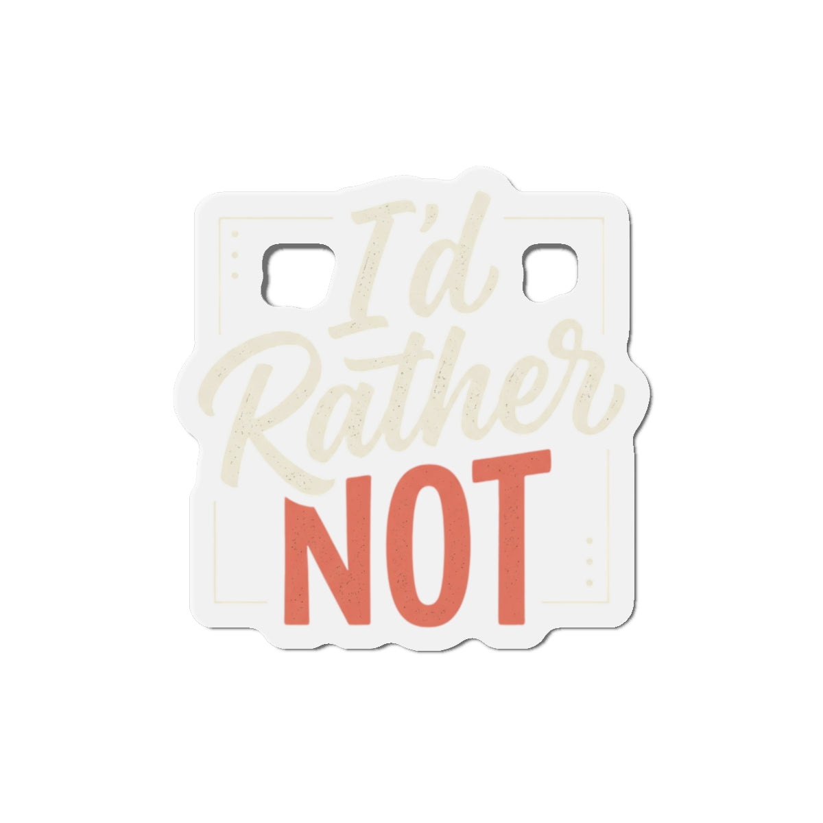 I'd Rather Not Die-Cut Magnets