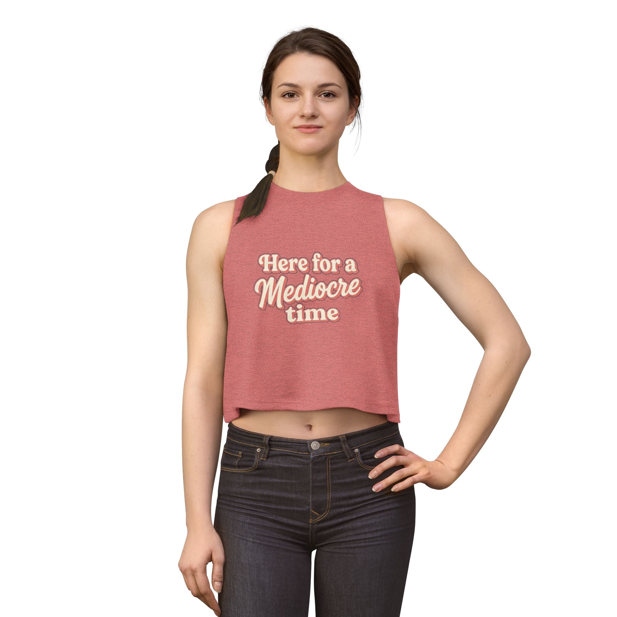 Here for a Mediocre Time Women's Crop Top