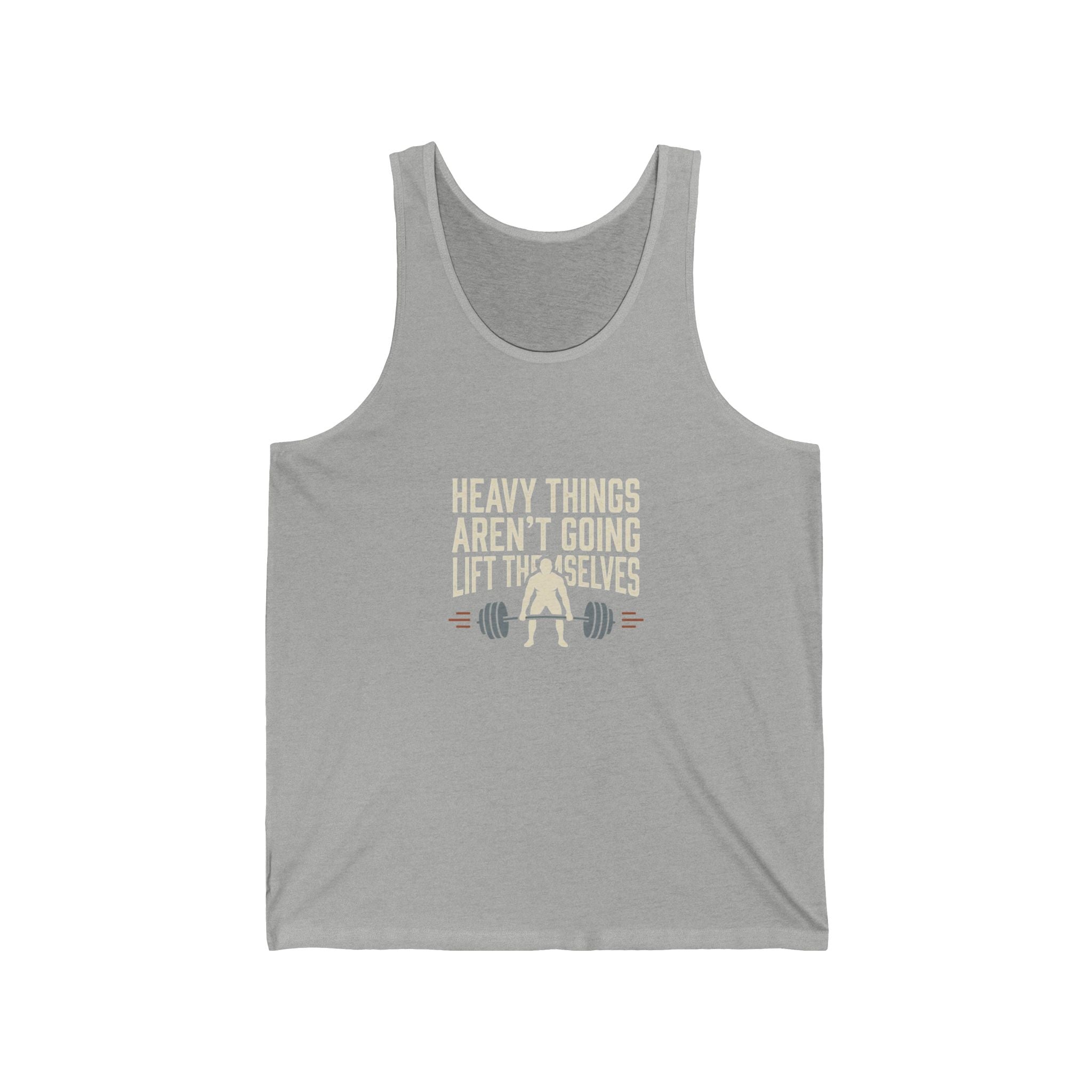 Heavy Things Aren't Going to Lift Themselves Unisex Jersey Tank