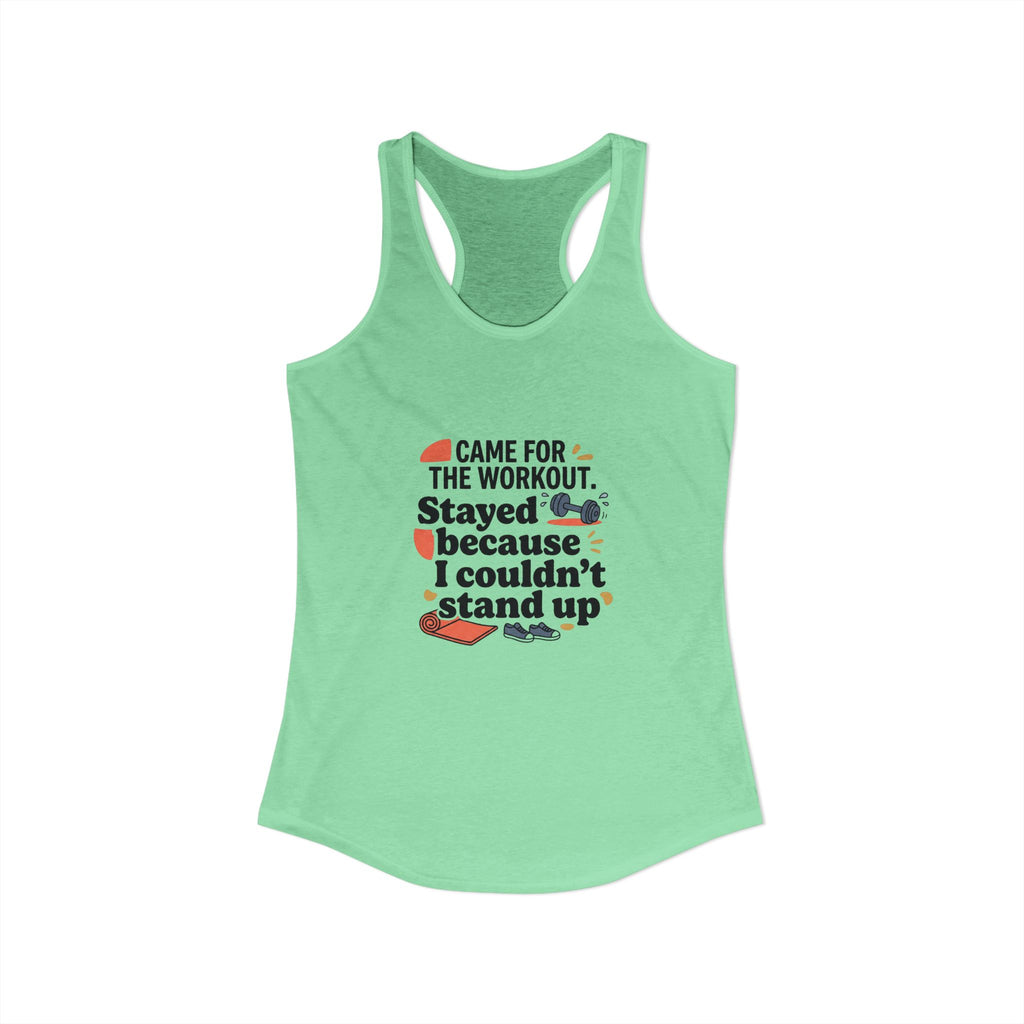 Came for the Workout Stayed Because I Couldn't Stand Up Women's Ideal Racerback Tank