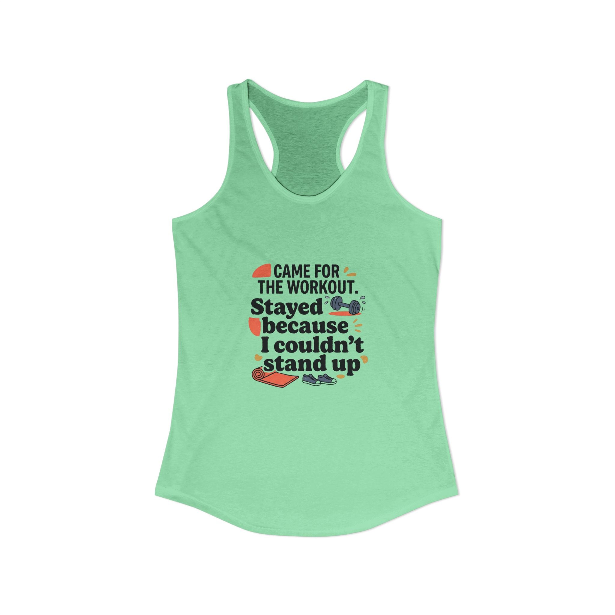 Came for the Workout Stayed Because I Couldn't Stand Up Women's Ideal Racerback Tank