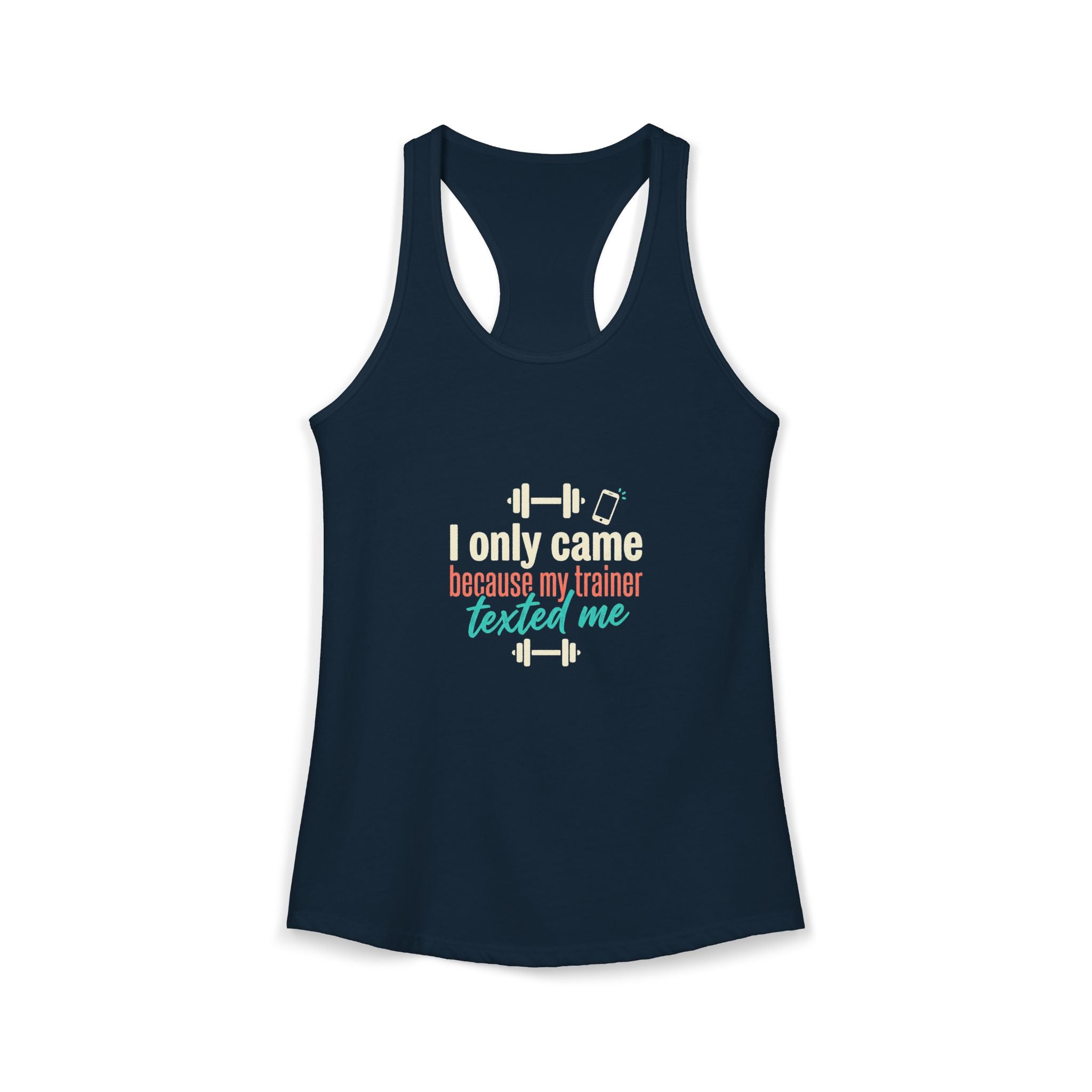 I Only Came Because My Trainer Texted Me Women's Ideal Racerback Tank