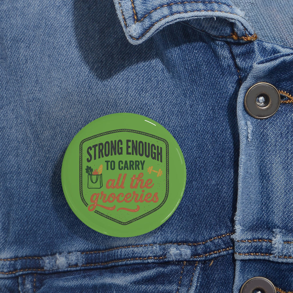 Strong Enough to Carry All the Groceries Round Pins