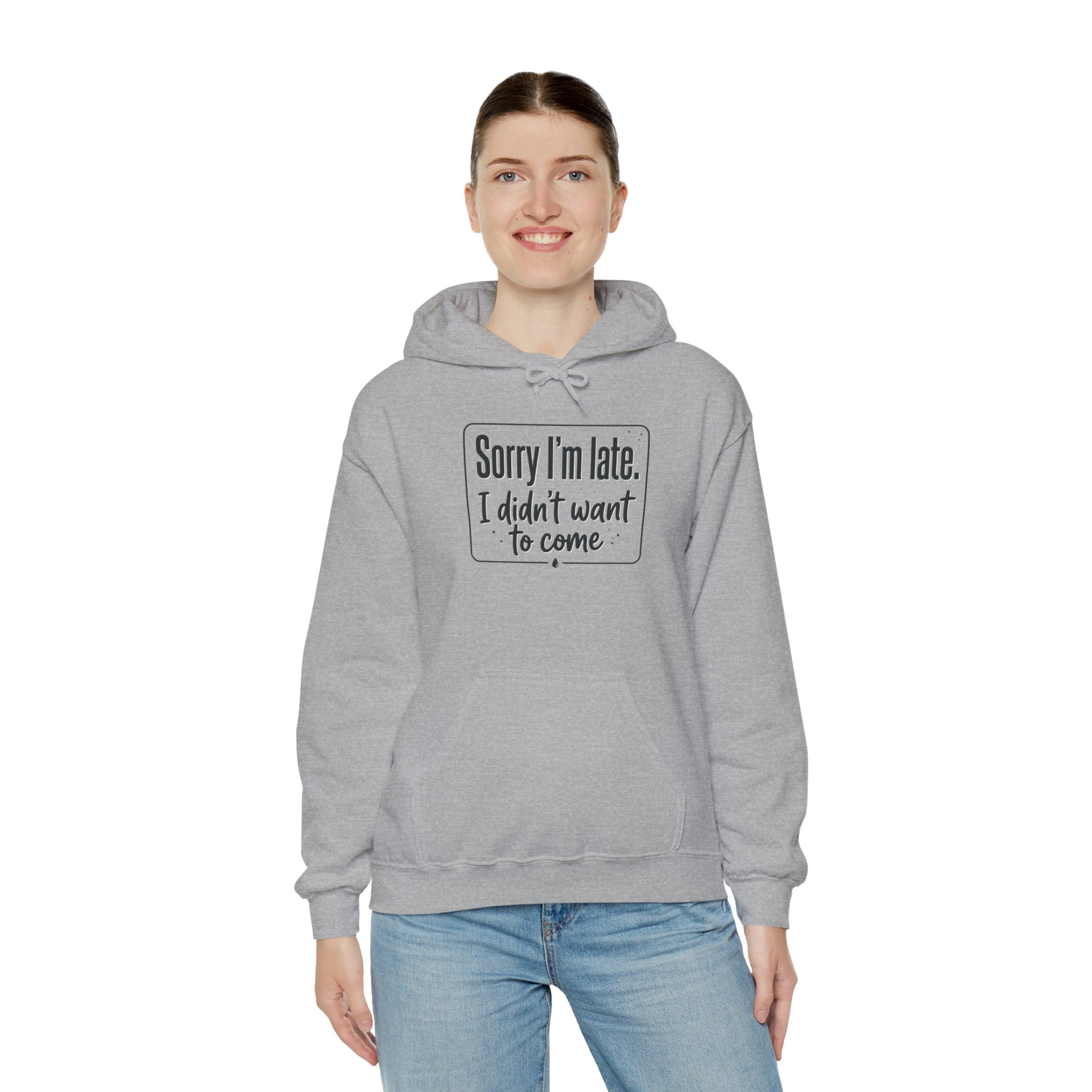 Sorry I'm Late I Didn't Want to Come Unisex Heavy Blend™ Hooded Sweatshirt