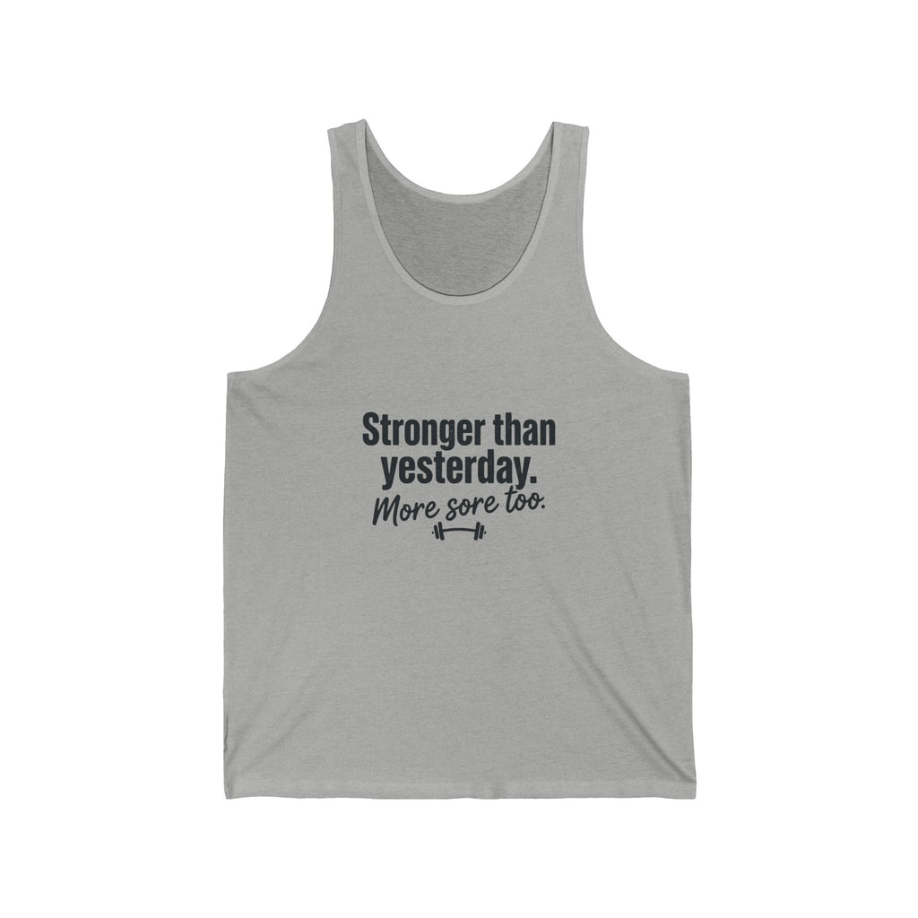 Stronger Than Yesterday More Sore Too Unisex Jersey Tank