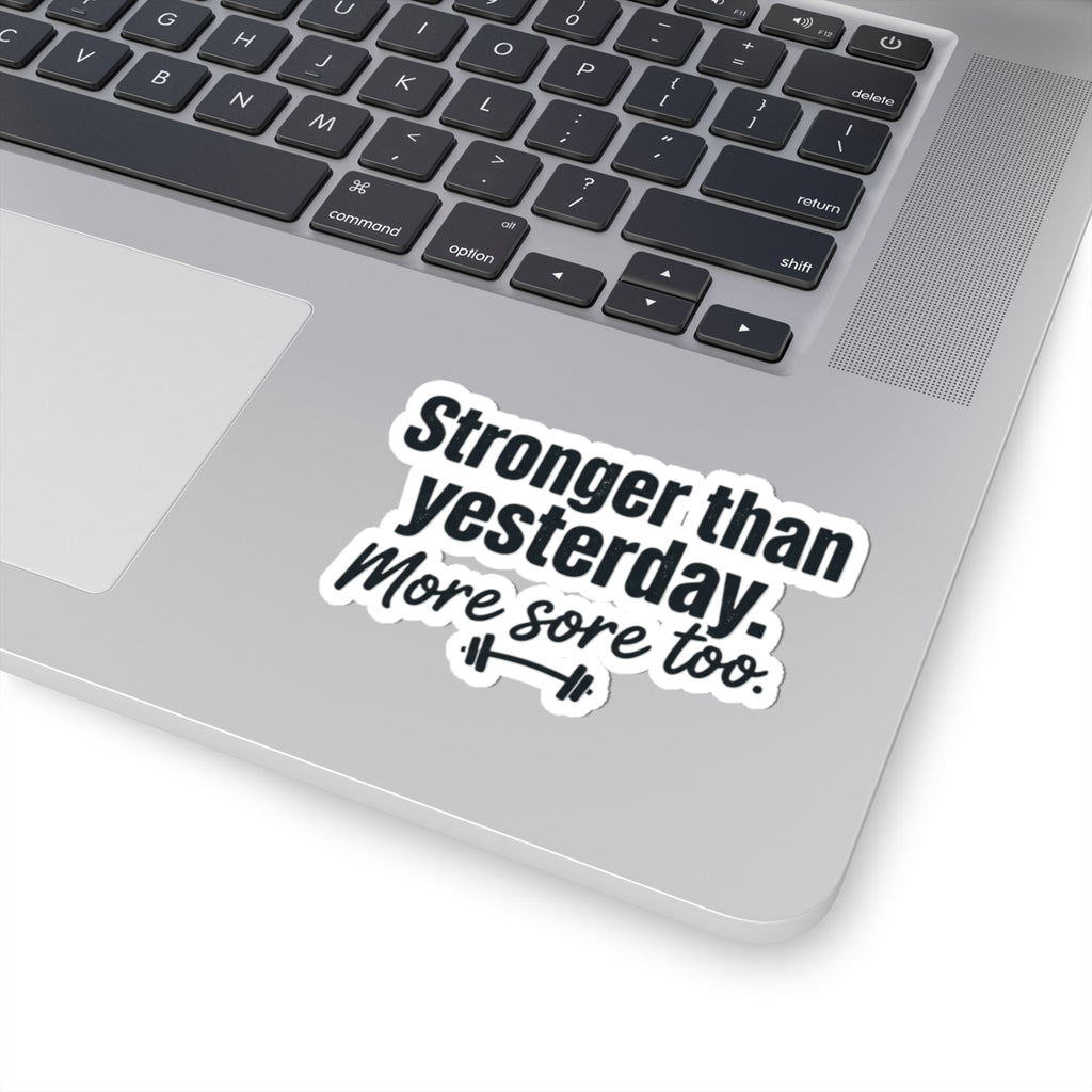 Stronger than Yesterday More Sore Too Kiss-Cut Stickers