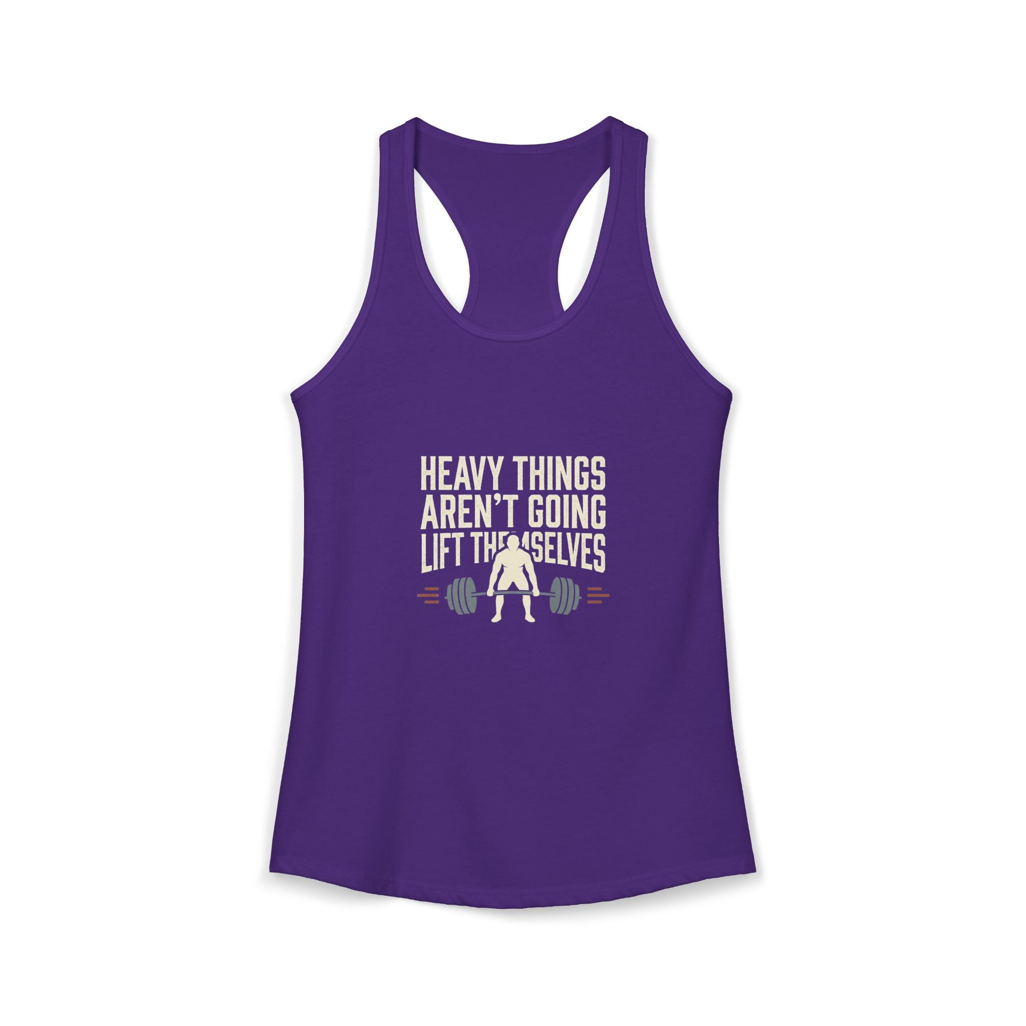 Heavy Things Aren't Going To Lift Themselves Women's Ideal Racerback Tank
