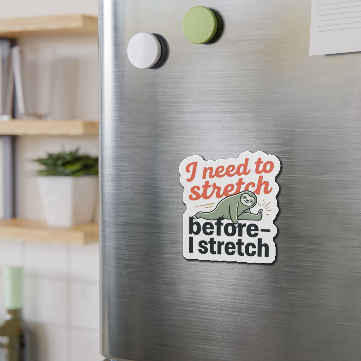 I Need to Stretch Die-Cut Magnets