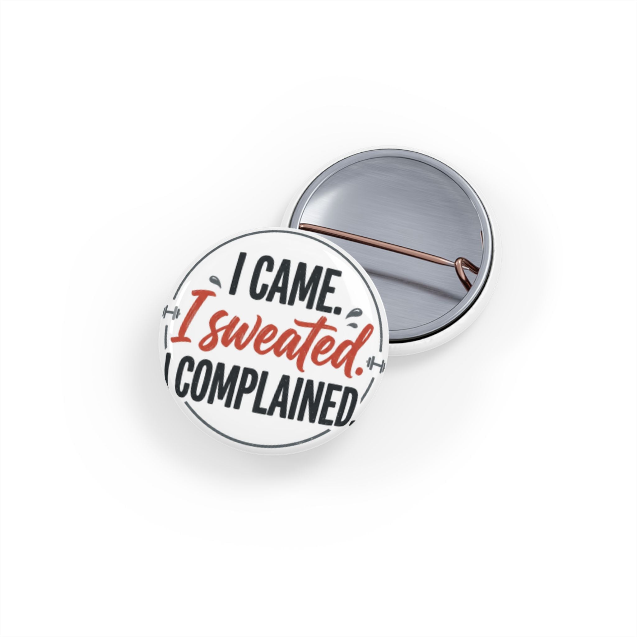 I Came I Sweated I Complained Round Pins