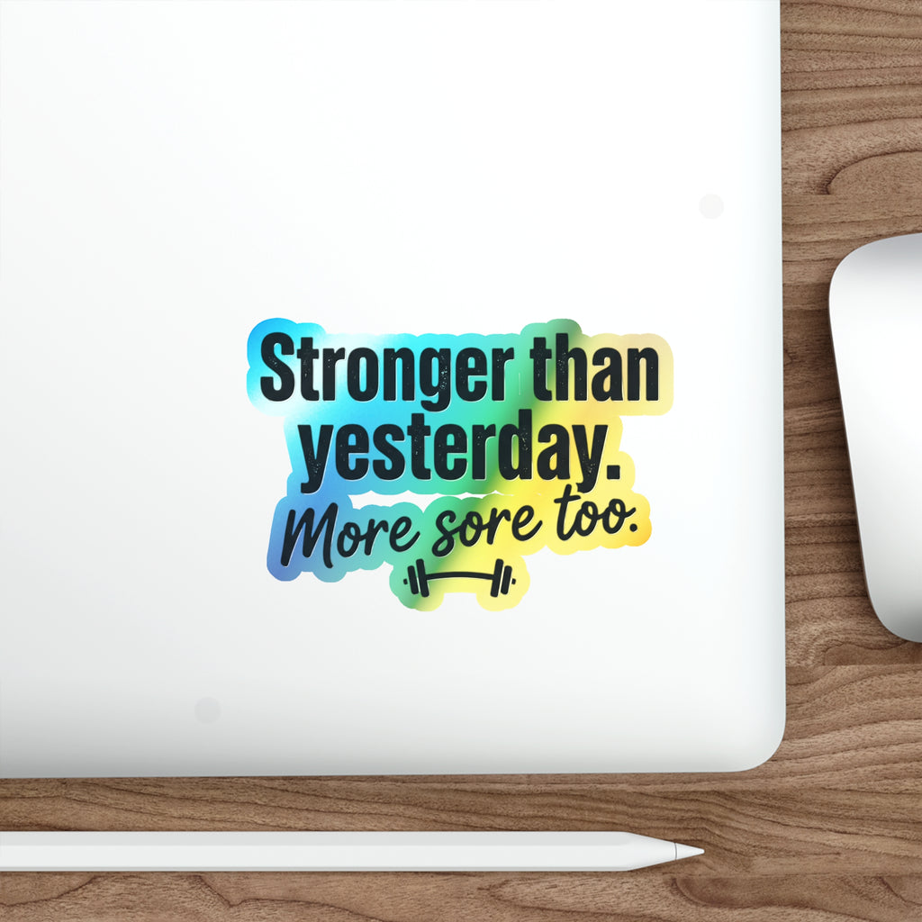 Stronger Than Yesterday More Sore Too Holographic Die-cut Stickers