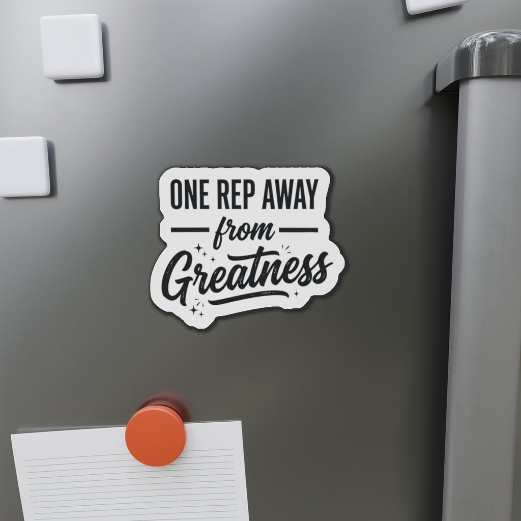 One Rep Away From Greatness Die-Cut Magnets