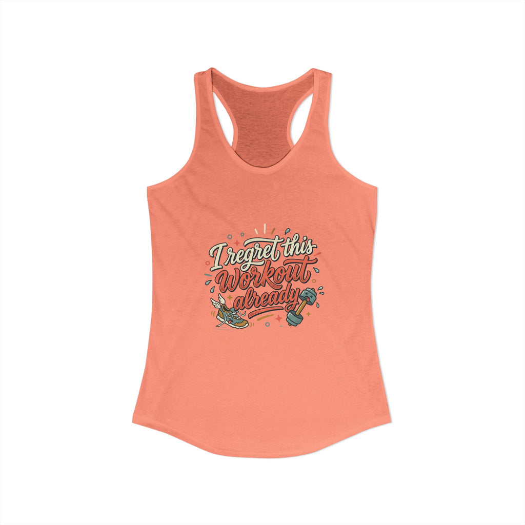 I Regret This Workout Already Women's Ideal Racerback Tank